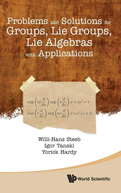 PROBLEMS AND SOLUTIONS FOR GROUPS, LIE GROUPS, LIE ALGEBRAS WITH APPLICATIONS