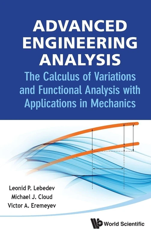 ADVANCED ENGINEERING ANALYSIS: THE CALCULUS OF VARIATIONS AND FUNCTIONAL ANALYSIS WITH APPLICATIONS IN MECHANICS