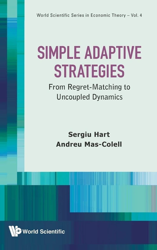 SIMPLE ADAPTIVE STRATEGIES: FROM REGRET-MATCHING TO UNCOUPLED DYNAMICS: 4 (World Scientific Series In Economic Theory) - Image 1