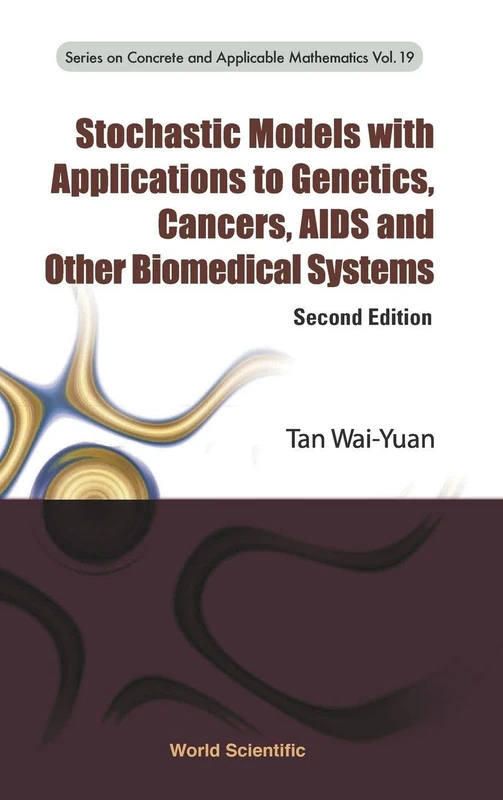 Stochastic Models with Applications to Genetics, Cancers, AIDS and Other Biomedical Systems: Second Edition: 19 (Series on Concrete & Applicable Mathematics)