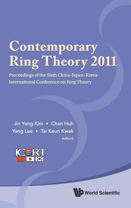 CONTEMPORARY RING THEORY 2011 - PROCEEDINGS OF THE SIXTH CHINA-JAPAN-KOREA INTERNATIONAL CONFERENCE ON RING THEORY
