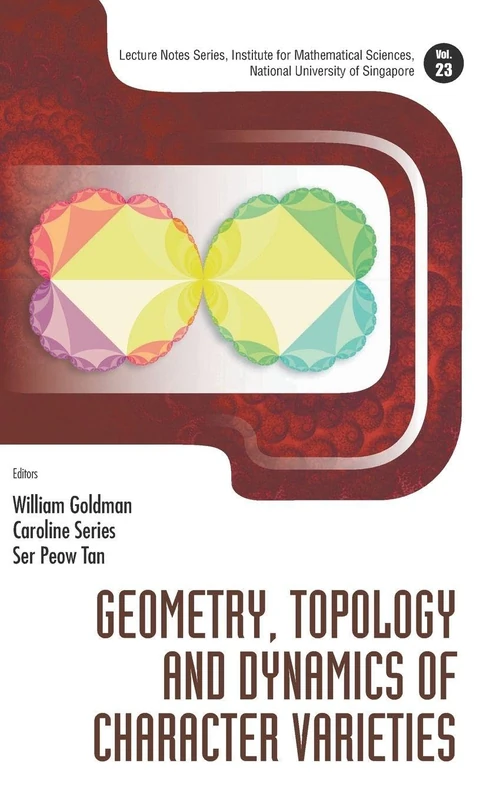 Geometry, Topology And Dynamics Of Character Varieties: 23 (Lecture Notes Series, Institute for Mathematical Sciences, National University of Singapore)