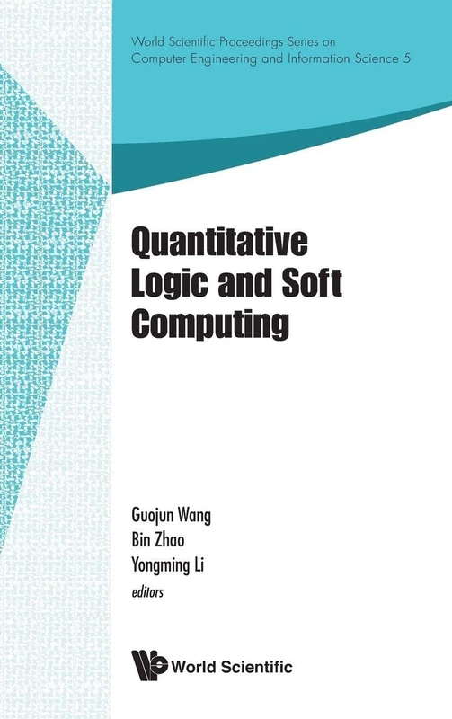 QUANTITATIVE LOGIC AND SOFT COMPUTING - PROCEEDINGS OF THE QL&SC 2012: 5 (World Scientific Proceedings Series On Computer Engineering And Information Science)