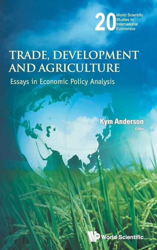 Trade, Development And Agriculture: Essays In Economic Policy Analysis: 20 (World Scientific Studies in International Economics)