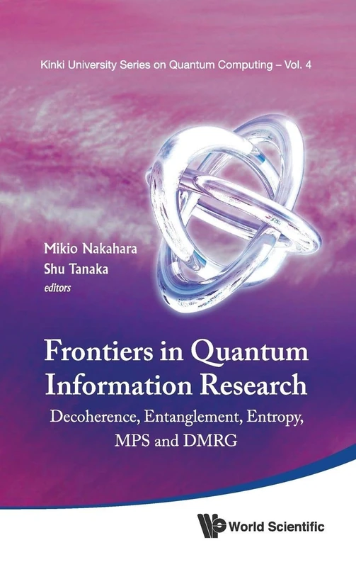 Frontiers In Quantum Information Research - Proceedings Of The Summer School On Decoherence, Entanglement & Entropy And Proceedings Of The Workshop On ... University Series On Quantum Computing)