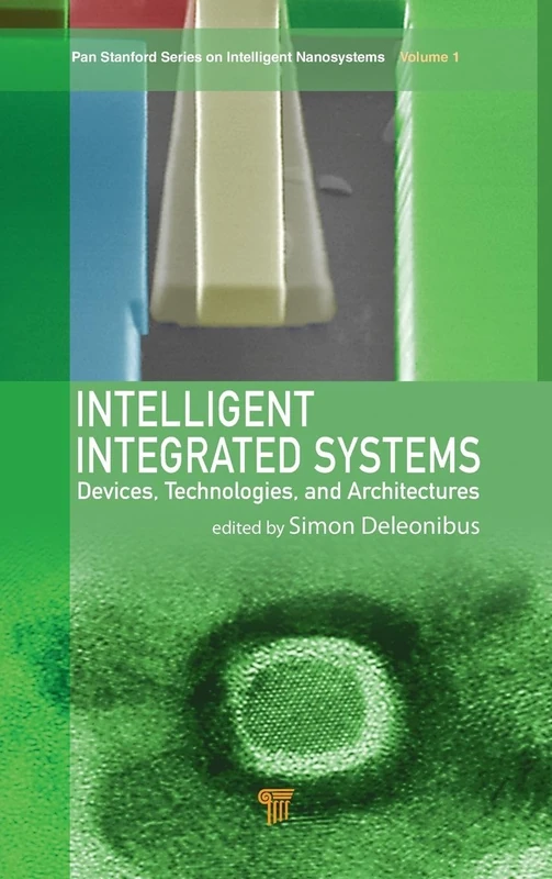 Intelligent Integrated Systems: Devices, Technologies, and Architectures: 01 (Jenny Stanford Series on Intelligent Nanosystems)