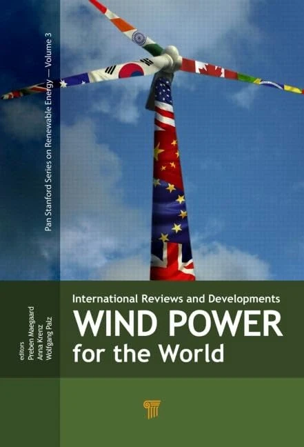 Wind Power for the World: International Reviews and Developments (Jenny Stanford Series on Renewable Energy)