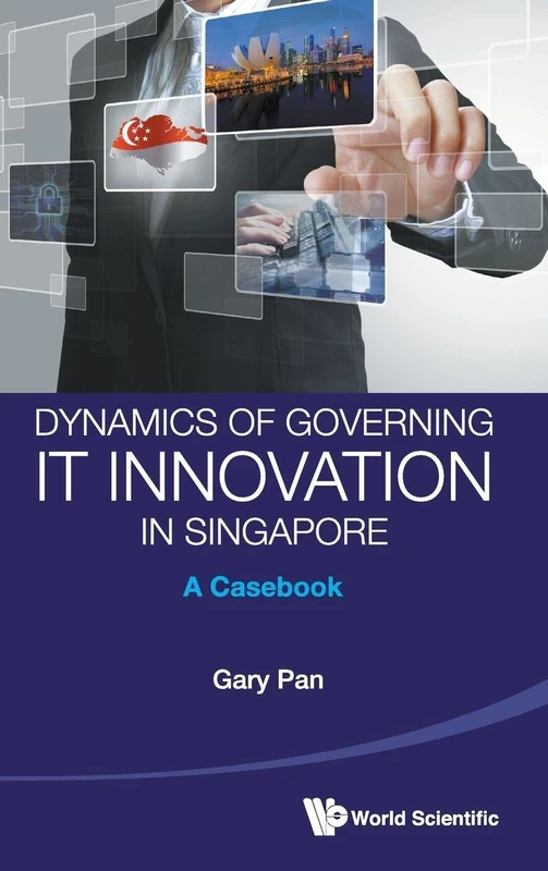Dynamics Of Governing It Innovation In Singapore: A Casebook - Image 1