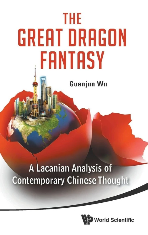 Great Dragon Fantasy, The: A Lacanian Analysis Of Contemporary Chinese Thought