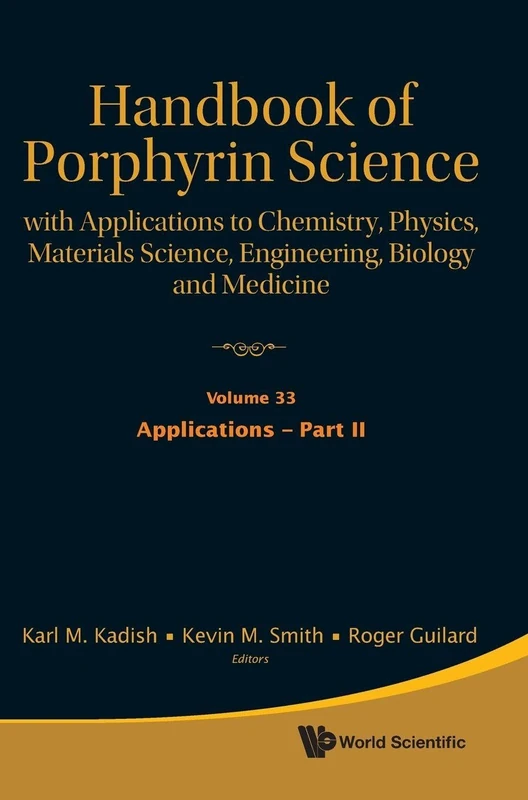 HANDBOOK OF PORPHYRIN SCIENCE: WITH APPLICATIONS TO CHEMISTRY, PHYSICS, MATERIALS SCIENCE, ENGINEERING, BIOLOGY AND MEDICINE - VOLUME 33: APPLICATIONS - PART II