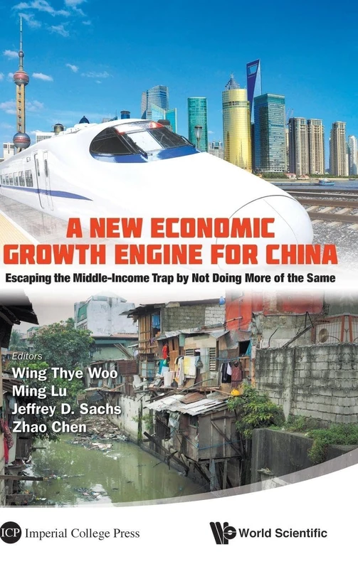 A New Economic Growth Engine for China: Escaping the Middle-Income Trap by Not Doing More of the Same