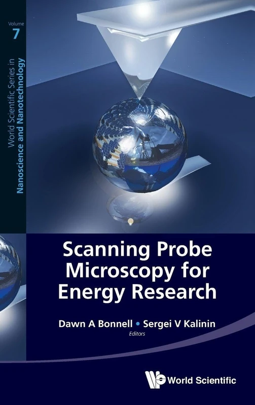SCANNING PROBE MICROSCOPY FOR ENERGY RESEARCH: MATERIALS, DEVICES, AND APPLICATIONS: 7 (World Scientific Series in Nanoscience and Nanotechnology)