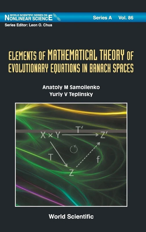 Elements Of Mathematical Theory Of Evolutionary Equations In Banach Spaces: 86 (World Scientific Series on Nonlinear Science Series A)