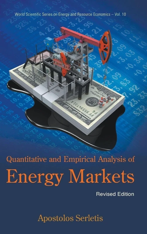 QUANTITATIVE AND EMPIRICAL ANALYSIS OF ENERGY MARKETS (REVISED EDITION): 10 (World Scientific Series on Environmental and Energy Economics and Policy)