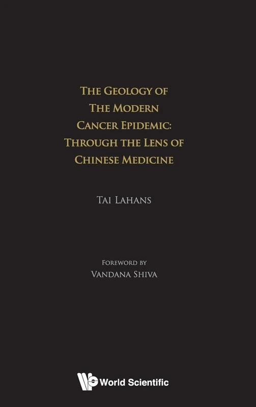 GEOLOGY OF THE MODERN CANCER EPIDEMIC, THE: THROUGH THE LENS OF CHINESE MEDICINE