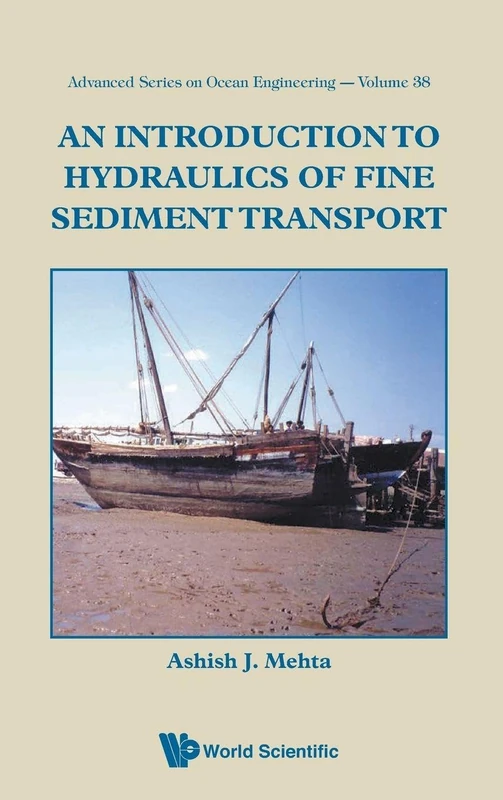 INTRODUCTION TO HYDRAULICS OF FINE SEDIMENT TRANSPORT, AN: 38 (Advanced Series On Ocean Engineering)
