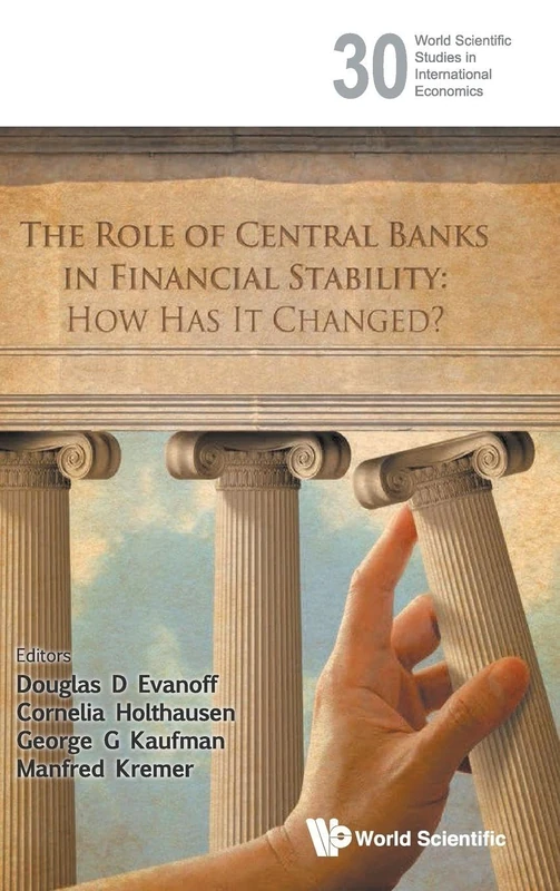ROLE OF CENTRAL BANKS IN FINANCIAL STABILITY, THE: HOW HAS IT CHANGED?: 30 (World Scientific Studies in International Economics)