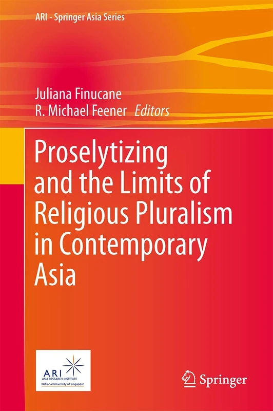 Proselytizing and the Limits of Religious Pluralism in Contemporary Asia: 4 (ARI - Springer Asia Series, 4)