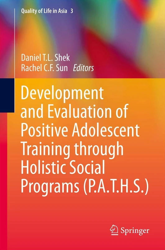 Development and Evaluation of Positive Adolescent Training through Holistic Social Programs (P.A.T.H.S.): 3 (Quality of Life in Asia, 3)