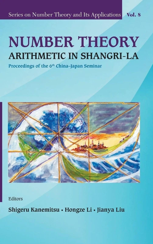 Number Theory: Arithmetic In Shangri-La - Proceedings Of The 6Th China-Japan Seminar: 8 (Series on Number Theory and Its Applications)