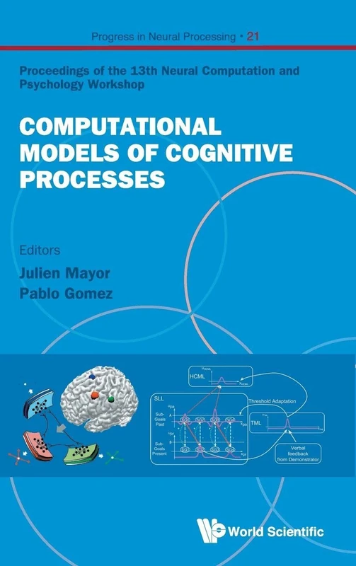 Computational Models of Cognitive Processes - Proceedings of the 13th Neural Computation and Psychology Workshop: 21 (Progress In Neural Processing)