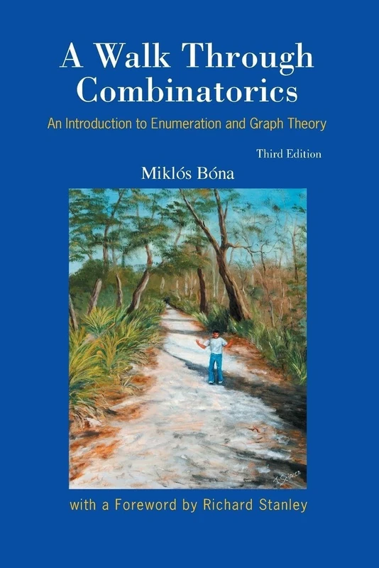 Walk Through Combinatorics, A: An Introduction To Enumeration And Graph Theory (3Rd Edition): An Introduction to Enumeration and Graph Theory (Third Edition)