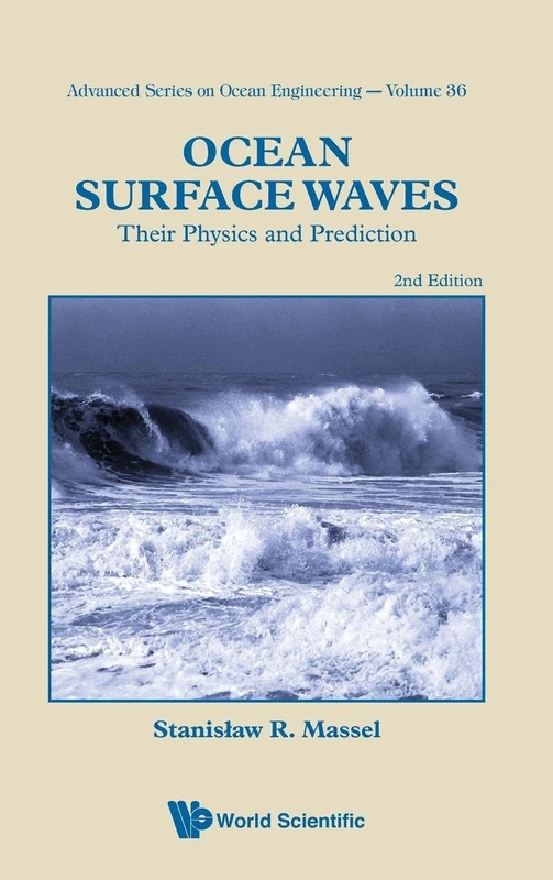 OCEAN SURFACE WAVES: THEIR PHYSICS AND PREDICTION (2ND EDITION): 36 (Advanced Series On Ocean Engineering)