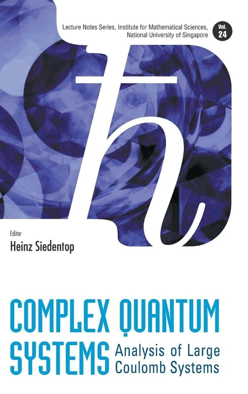 Complex Quantum Systems: Analysis Of Large Coulomb Systems: 24 (Lecture Notes Series, Institute for Mathematical Sciences, National University of Singapore)