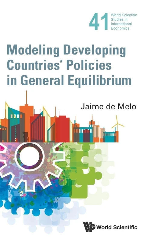 Modeling Developing Countries' Policies In General Equilibrium: 41 (World Scientific Studies in International Economics)