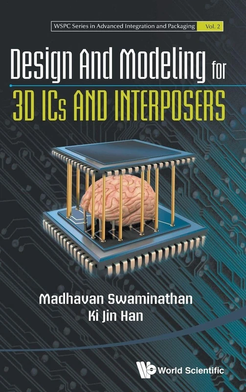DESIGN AND MODELING FOR 3D ICS AND INTERPOSERS: 2 (Wspc Series In Advanced Integration And Packaging)