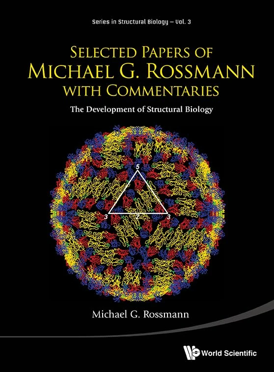 Selected Papers Of Michael G Rossmann With Commentaries: The Development Of Structural Biology: 3 (Series in Structural Biology)