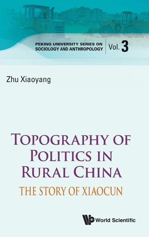 Topography Of Politics In Rural China: The Story Of Xiaocun: 3 (Peking University Series On Sociology And Anthropology)