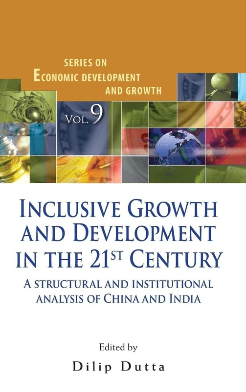 Inclusive Growth and Development in the 21st Century: A Structural and Institutional Analysis of China and India (Series on Economic Development and Growth): 9