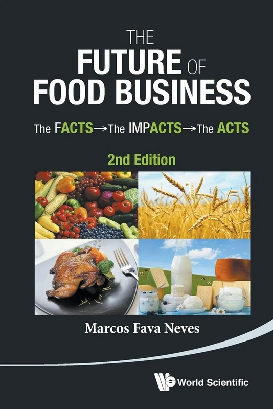 Future Of Food Business, The: The Facts, The Impacts And The Acts (2Nd Edition)