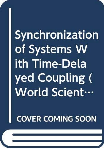 SYNCHRONIZATION OF SYSTEMS WITH TIME-DELAYED COUPLING: 0 (WORLD SCIENTIFIC SERIES ON NONLINEAR SCIENCE SERIES A)
