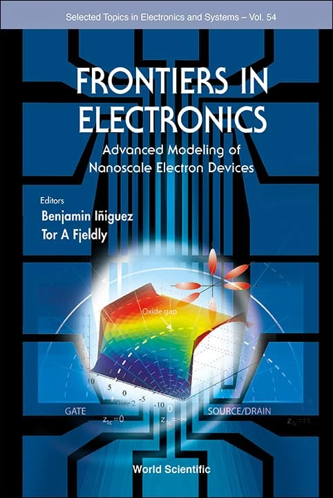 Frontiers In Electronics: Advanced Modeling Of Nanoscale Electron Devices: 54 (Selected Topics in Electronics and Systems)