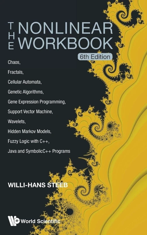 Nonlinear Workbook, The: Chaos, Fractals, Cellular Automata, Genetic Algorithms, Gene Expression Programming, Support Vector Machine, Wavelets, Hidden ... Java And Symbolicc++ Programs (6th Edition)