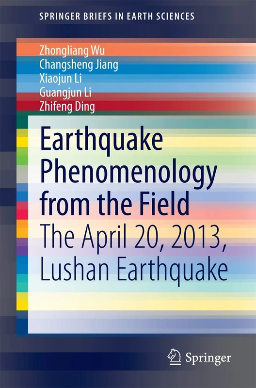 Earthquake Phenomenology from the Field: The April 20, 2013, Lushan Earthquake (SpringerBriefs in Earth Sciences)