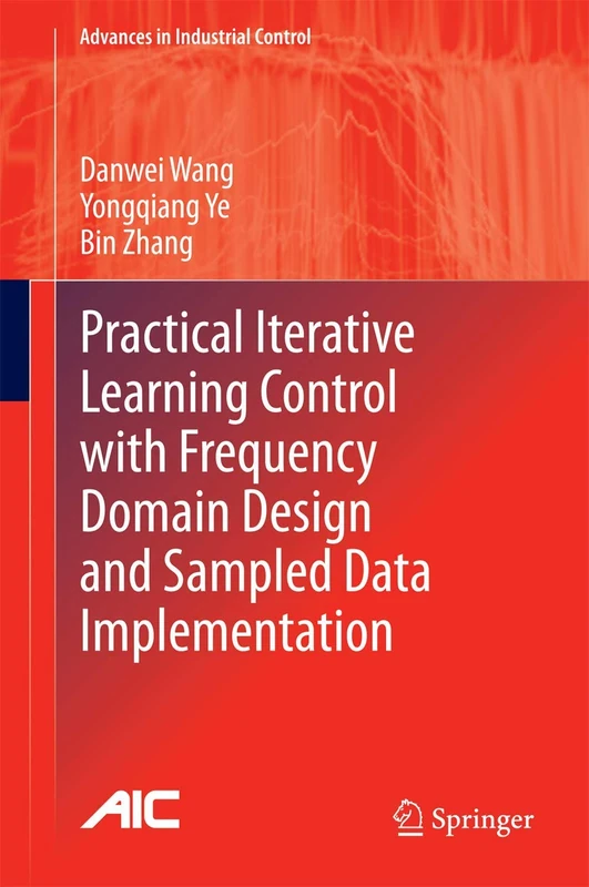 Practical Iterative Learning Control with Frequency Domain Design and Sampled Data Implementation (Advances in Industrial Control)