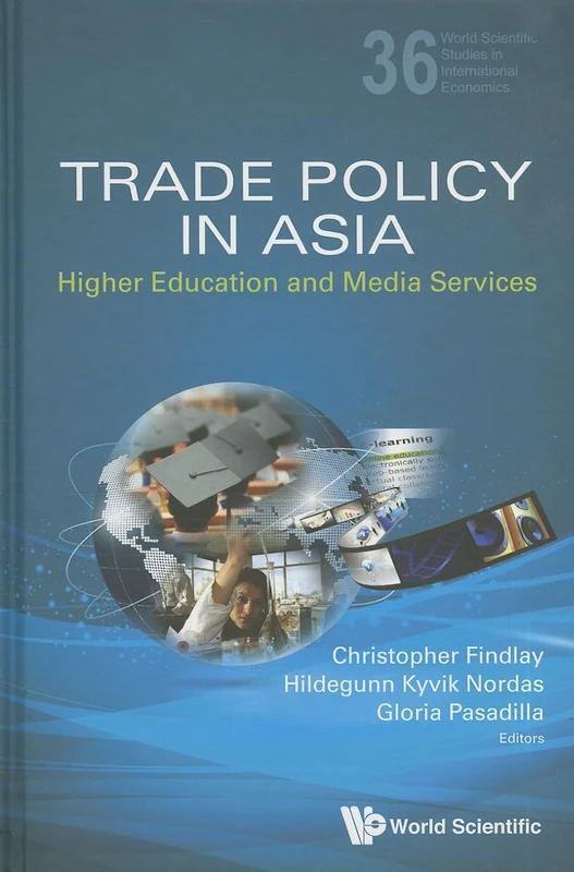 Trade Policy In Asia: Higher Education And Media Services: 36 (World Scientific Studies in International Economics)