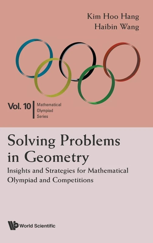 Solving Problems in Geometry: Insights and Strategies (Mathematical Olympiad Series: Volume 10): Insights and Strategies for Mathematical Olympiad and Competitions