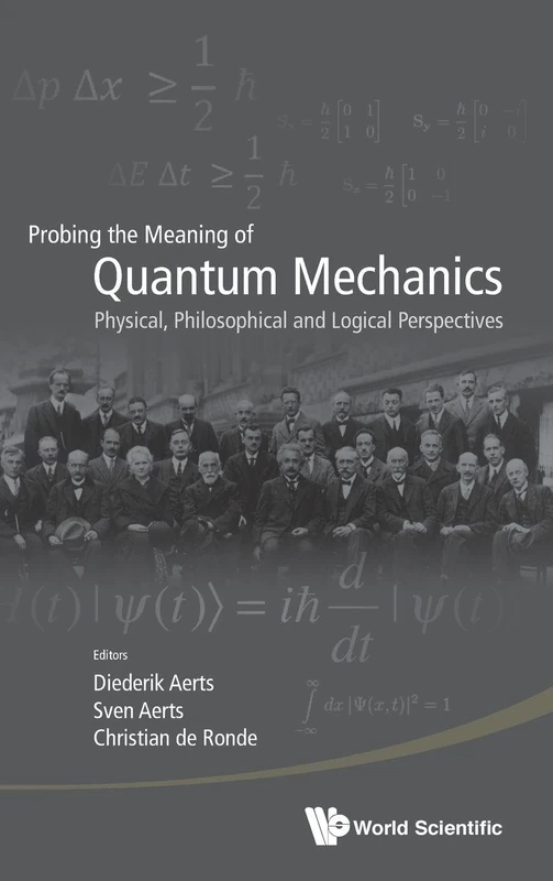 Probing The Meaning Of Quantum Mechanics: Physical, Philosophical, And Logical Perspectives