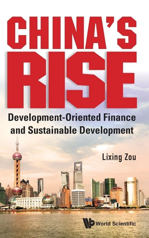 China's Rise: Development-Oriented Finance And Sustainable Development: DEVELOP-ORIENT FINANCE & SUSTAINABLE DEVELOP