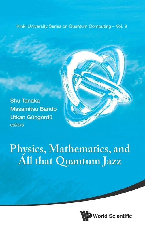 Physics, Mathematics, And All That Quantum Jazz: 9 (Kinki University Series On Quantum Computing) - Image 1
