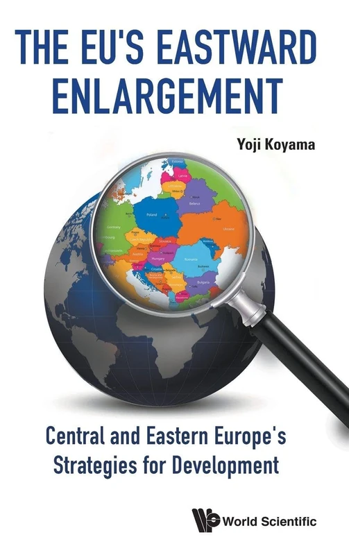 The EU's Eastward Enlargement: Central And Eastern Europe's Strategies For Development