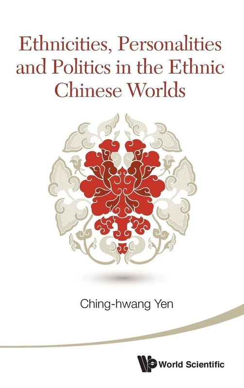 Ethnicities, Personalities and Politics in the Ethnic Chinese Worlds