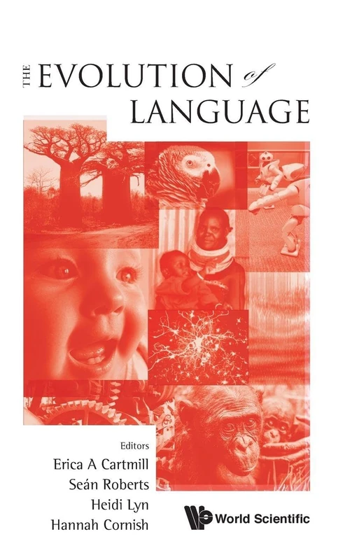 Evolution Of Language, The - Proceedings Of The 10Th International Conference (Evolang X): Proceedings of the 10th International Conference Evolang10 Vienna, Austria, 14-17 April 2014