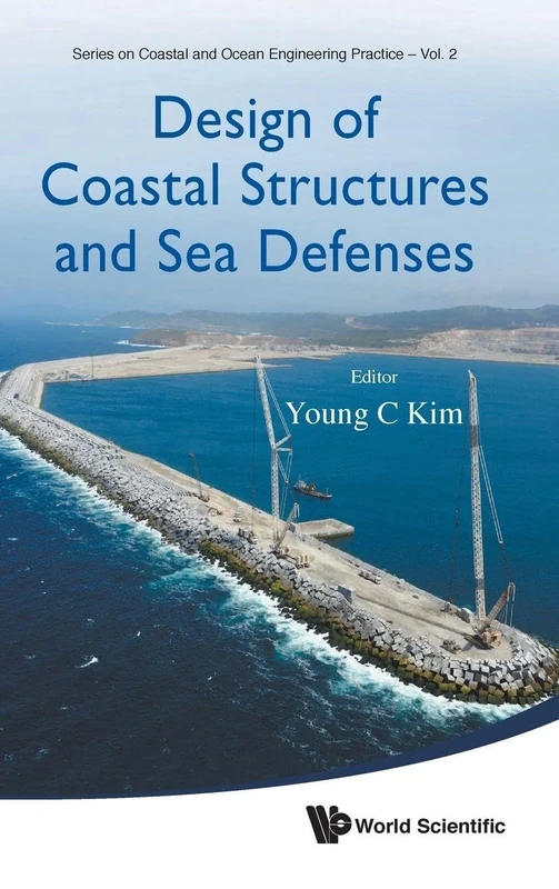 Design Of Coastal Structures And Sea Defenses: 2 (Series On Coastal And Ocean Engineering Practice)