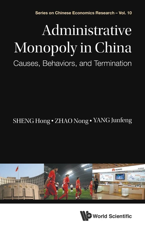 Administrative Monopoly In China: Causes, Behaviors, And Termination: 10 (Series on Chinese Economics Research)