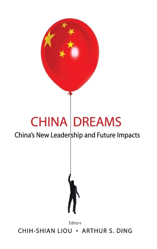 China Dreams: China's New Leadership and Future Impacts